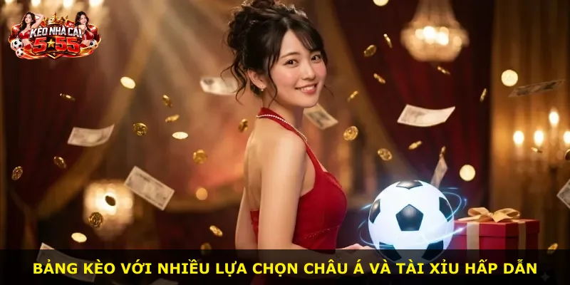 Bảng kèo với nhiều lựa chọn châu Á và tài xỉu hấp dẫn