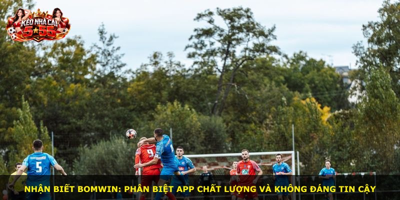 Nhận biết BOMWIN: phân biệt app chất lượng và không đáng tin cậy