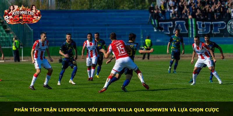 Phân tích trận Liverpool với Aston Villa qua BOMWIN và lựa chọn cược