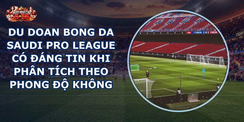 du doan bong da Saudi Pro League