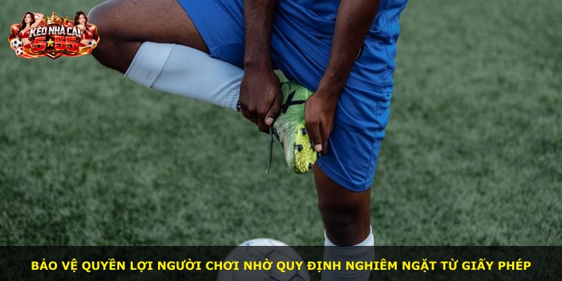 Bảo vệ quyền lợi người chơi nhờ quy định nghiêm ngặt từ giấy phép