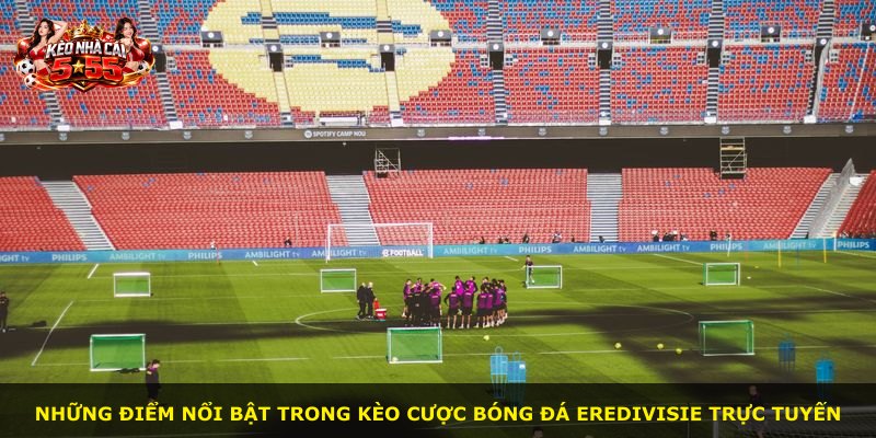 Những điểm nổi bật trong kèo cược bóng đá Eredivisie trực tuyến