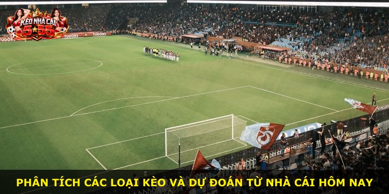 Phân tích các loại kèo và dự đoán từ nhà cái hôm nay
