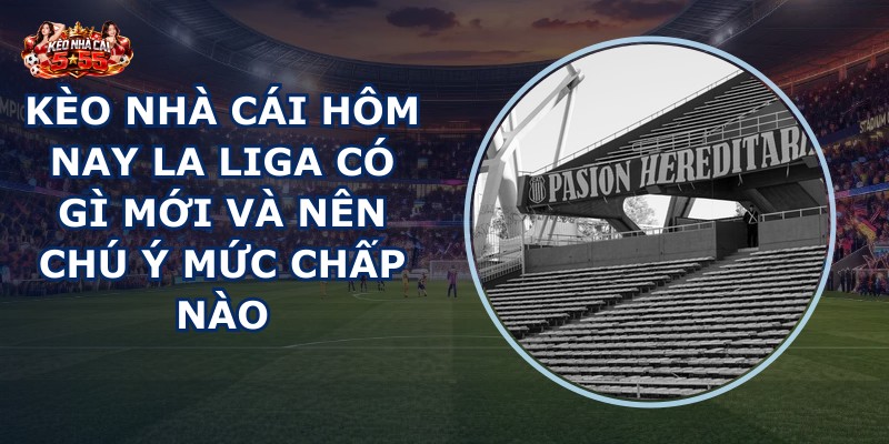 kèo nhà cái hôm nay La Liga