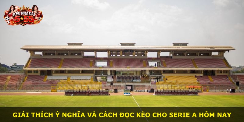 Giải thích ý nghĩa và cách đọc kèo cho Serie A hôm nay