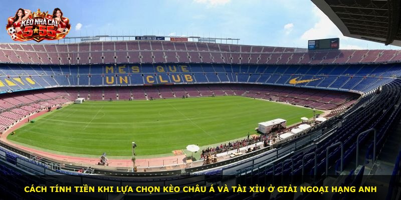Cách tính tiền khi lựa chọn kèo châu Á và tài xỉu ở giải Ngoại Hạng Anh