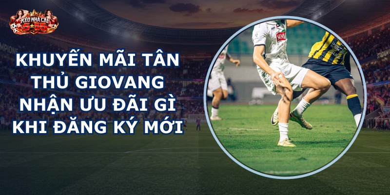 Khuyến mãi tân thủ GIOVANG