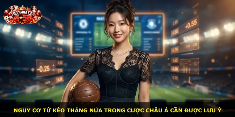 Nguy cơ từ kèo thắng nửa trong cược châu Á cần được lưu ý