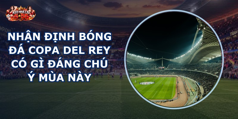 nhan dinh bong da Copa del Rey