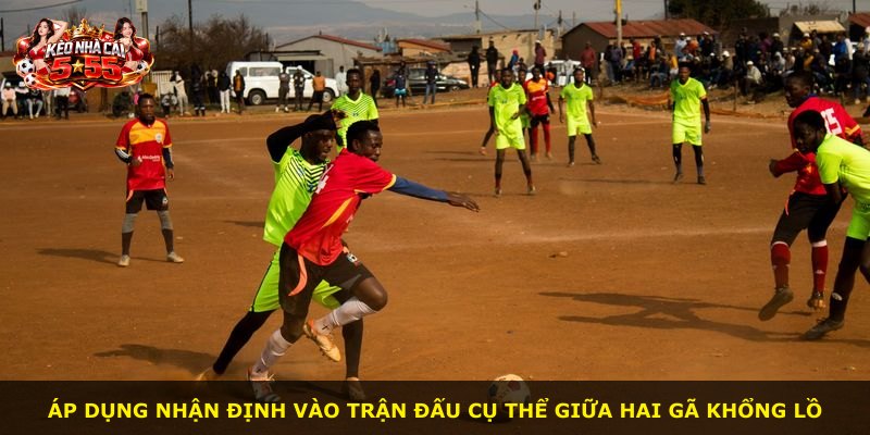 Áp dụng nhận định vào trận đấu cụ thể giữa hai gã khổng lồ