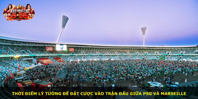 Thời điểm lý tưởng để đặt cược vào trận đấu giữa PSG và Marseille