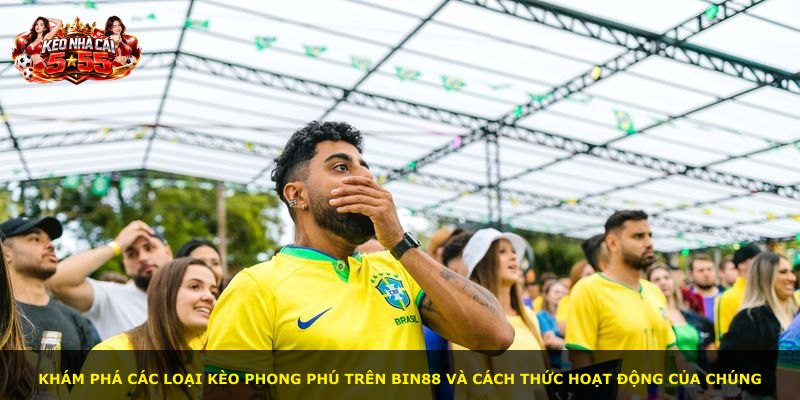 Khám phá các loại kèo phong phú trên BIN88 và cách thức hoạt động của chúng