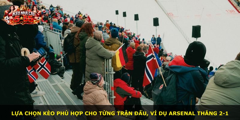 Lựa chọn kèo phù hợp cho từng trận đấu, ví dụ Arsenal thắng 2-1