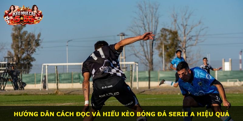 Hướng dẫn cách đọc và hiểu kèo bóng đá Serie A hiệu quả