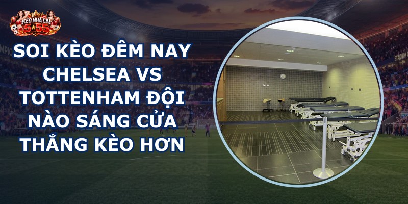 soi kèo đêm nay Chelsea vs Tottenham