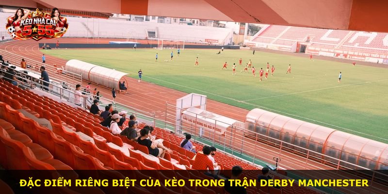 Đặc điểm riêng biệt của kèo trong trận derby Manchester
