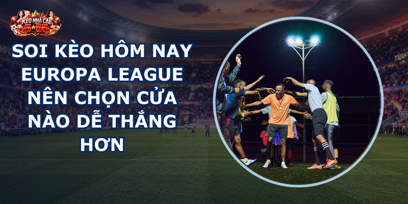 soi kèo hôm nay Europa League