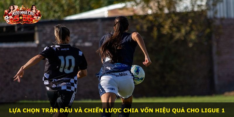 Lựa chọn trận đấu và chiến lược chia vốn hiệu quả cho Ligue 1