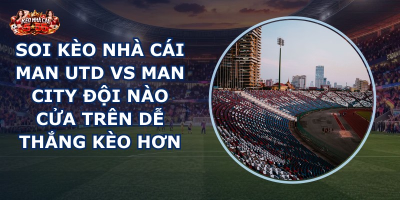 soi kèo nhà cái Man Utd vs Man City