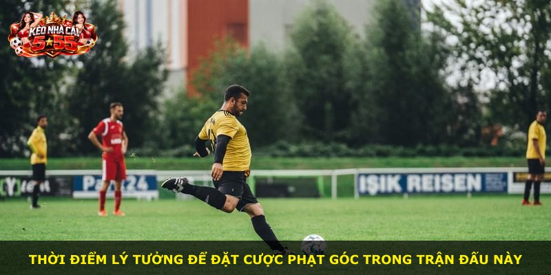 Thời điểm lý tưởng để đặt cược phạt góc trong trận đấu này