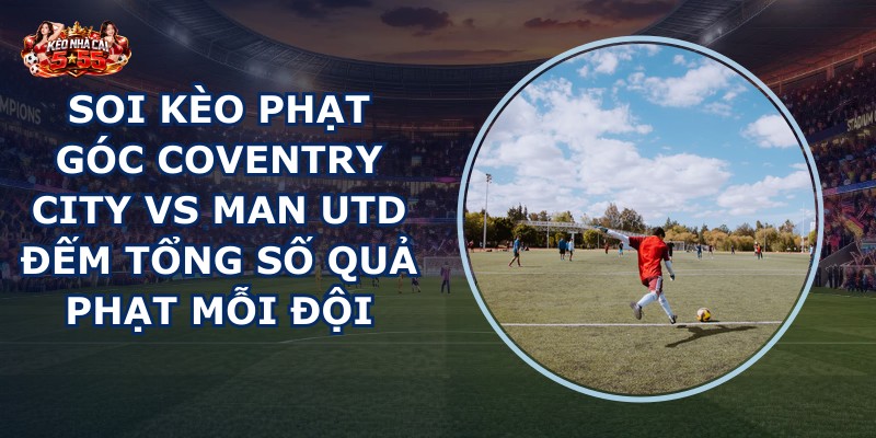 soi kèo phạt góc Coventry City vs Man Utd
