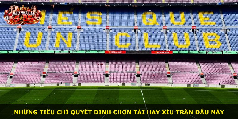 Những tiêu chí quyết định chọn tài hay xỉu trận đấu này
