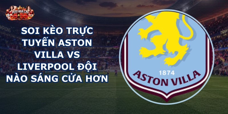 soi kèo trực tuyến Aston Villa vs Liverpool
