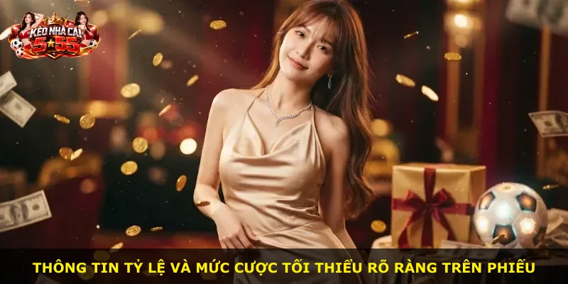Thông tin tỷ lệ và mức cược tối thiểu rõ ràng trên phiếu