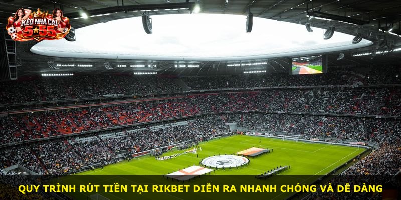 Quy trình rút tiền tại RIKBET diễn ra nhanh chóng và dễ dàng