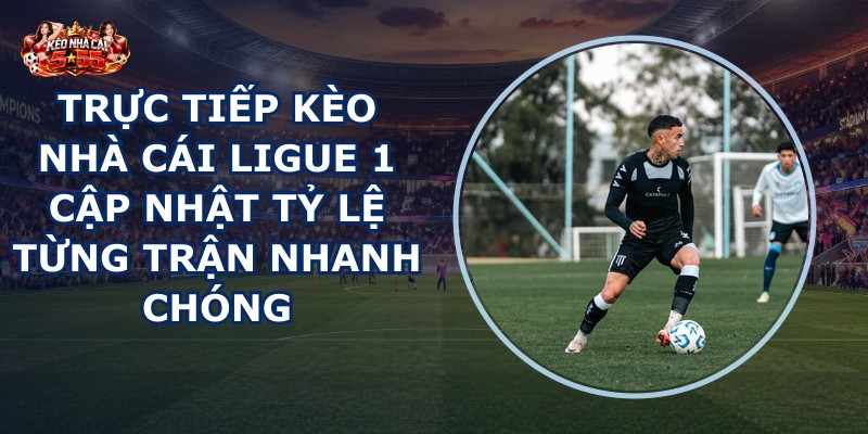 truc tiep keo nha cai Ligue 1