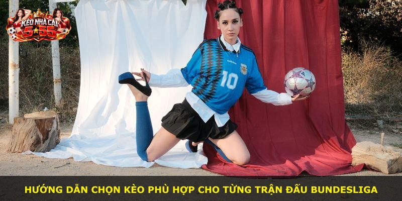 Hướng dẫn chọn kèo phù hợp cho từng trận đấu Bundesliga