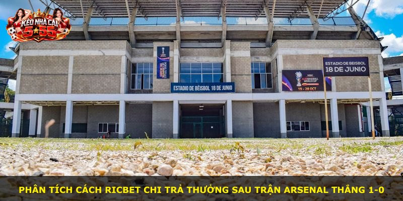 Phân tích cách RICBET chi trả thưởng sau trận Arsenal thắng 1-0