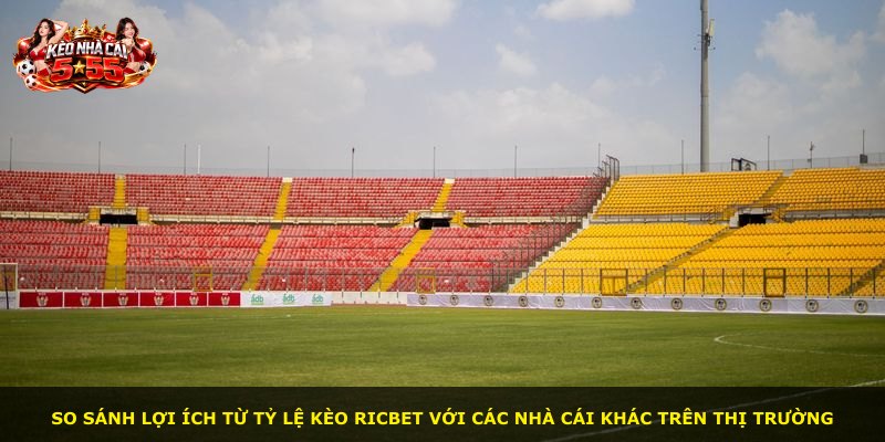 So sánh lợi ích từ tỷ lệ kèo RICBET với các nhà cái khác trên thị trường
