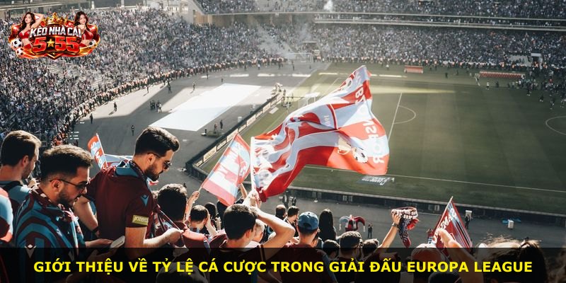Giới thiệu về tỷ lệ cá cược trong giải đấu Europa League